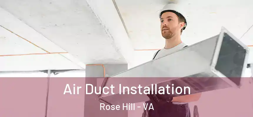  Air Duct Installation Rose Hill - VA