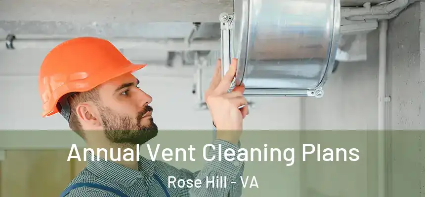 Annual Vent Cleaning Plans Rose Hill - VA