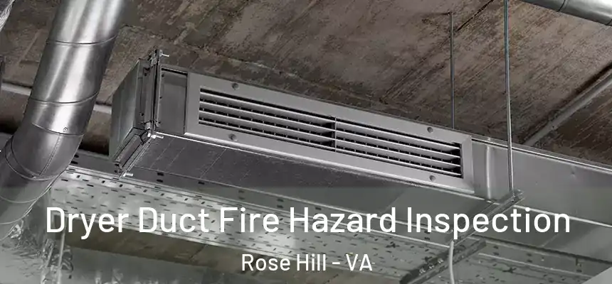  Dryer Duct Fire Hazard Inspection Rose Hill - VA