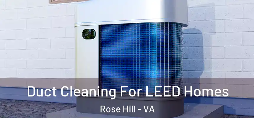  Duct Cleaning For LEED Homes Rose Hill - VA
