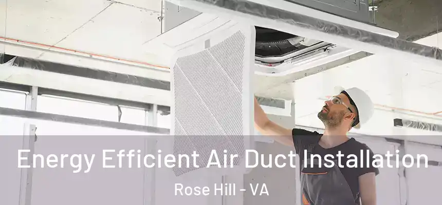 Energy Efficient Air Duct Installation Rose Hill - VA