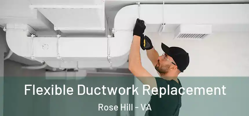  Flexible Ductwork Replacement Rose Hill - VA