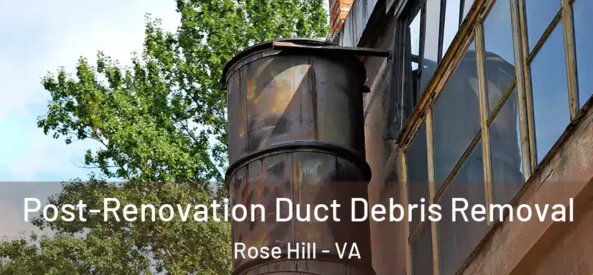  Post-Renovation Duct Debris Removal Rose Hill - VA